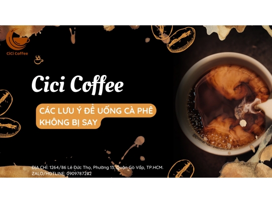 CÁC LƯU Ý ĐỂ UỐNG CÀ PHÊ KHÔNG BỊ SAY